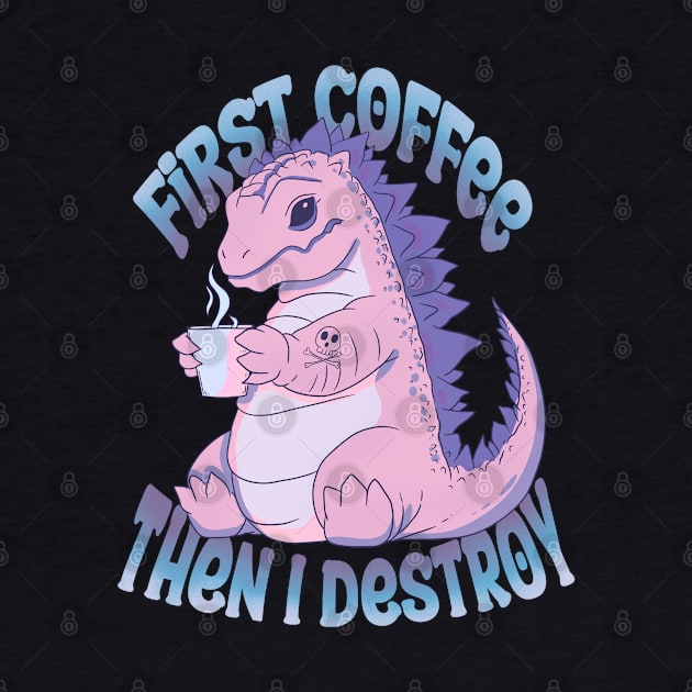 First coffee then I destroy by Jess Adams